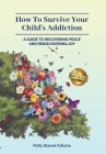 How To Survive Your Child's Addiction: A Guide To Recovering Peace And Rediscovering Joy By Patty Stanek Fallone Cover Image
