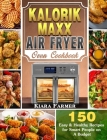 Kalorik Maxx Air Fryer Oven Cookbook: 150 Easy & Healthy Recipes for Smart People on A Budget By Kiara Farmer Cover Image
