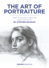 The Art of Portraiture: How to Actually Become a Better Artist By Stephen Bauman Cover Image