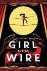 Girl on a Wire (Cirque American #1) By Gwenda Bond Cover Image