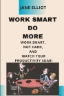 Work smart Do More: 