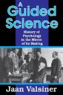 A Guided Science: History of Psychology in the Mirror of Its Making By Jaan Valsiner Cover Image
