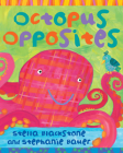 Octopus Opposites By Stella Blackstone, Stephanie Bauer (Illustrator) Cover Image