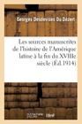 Les Sources Manuscrites de l'Histoire de l'Amérique Latine À La Fin Du Xviiie Siecle (1760-1807) By Georges Desdevises Du Dézert Cover Image