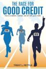 The Race for Good Credit: How to Establish, Maintain, and Win with Good Credit By Trent L. Pettus Cover Image