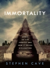 Immortality: The Quest to Live Forever and How It Drives Civilization By Stephen Cave Cover Image