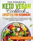 The Essential Keto Vegan Cookbook And Lifestyle For Beginners By Kylie Benson Cover Image