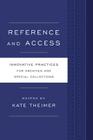 Reference and Access: Innovative Practices for Archives and Special Collections By Kate Theimer (Editor) Cover Image