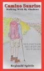 Camino Sunrise-Walking With My Shadows: One reluctant pilgrim packs a weighty load on a 500-mile path By Susan Spittle (Illustrator), Reginald Spittle Cover Image