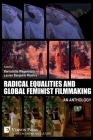 Radical Equalities and Global Feminist Filmmaking: An Anthology By Bernadette Wegenstein (Editor), Lauren Benjamin Mushro (Editor) Cover Image