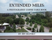 Extended Miles: A Photography Coffee Table Book By Jen Selinsky Cover Image