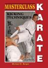 Masterclass Karate: Kicking Techniques (Keri Waza) By Michael R. Berger Cover Image