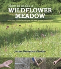 How to Make a Wildflower Meadow: Tried-and-Tested Techniques for New Garden Landscapes Cover Image