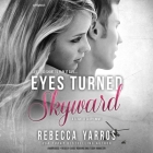 Eyes Turned Skyward By Rebecca Yarros, Carly Robins (Read by), Teddy Hamilton (Read by) Cover Image