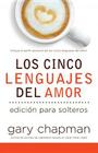 Los 5 Lenguajes del Amor Para Solteros = The Five Love Languages for Singles By Gary Chapman Cover Image