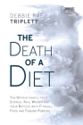 The Death of A Diet: The untold (mostly true) stories: Real women and their battles with fitness, food and finding purpose Cover Image