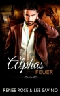 Alphas Feuer By Renee Rose, Lee Savino Cover Image