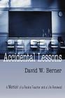Accidental Lessons: A Memoir of a Rookie Teacher and a Life Renewed By David W. Berner Cover Image