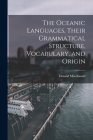 The Oceanic Languages, Their Grammatical Structure, Vocabulary, and Origin By MacDonald Donald Cover Image