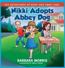 Nikki Adopts Abbey Dog By Barbara Morris, Sona And Jacob (Illustrator), D. A. Sarac (Editor) Cover Image