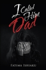 I Called Him Dad By Fatima Ada Ishiaku Cover Image