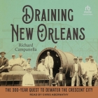 Draining New Orleans: The 300-Year Quest to Dewater the Crescent City Cover Image