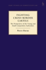 Fighting Cross-Border Cartels: The Perspective of the Young and Small Competition Authorities (Hart Studies in Competition Law) By Pierre Horna Cover Image
