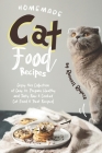 Homemade Cat Food Recipes: Enjoy this Collection of Easy-to-Prepare Healthy and Tasty Raw Cooked Cat Food Treat Recipes! Cover Image