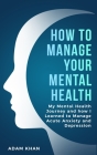 How To Manage Your Mental Health By Adam Khan Cover Image