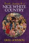 Truth, Justice, and a Nice White Country By Greg Johnson Cover Image