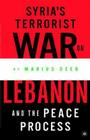 Syria's Terrorist War on Lebanon and the Peace Process By M. Deeb (Editor) Cover Image