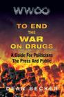 To End The War On Drugs, A Guide For Politicians, the Press and Public By Dean Becker Cover Image