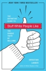 Stuff White People Like: A Definitive Guide to the Unique Taste of Millions Cover Image