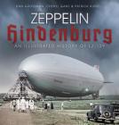 Zeppelin Hindenburg: An Illustrated History of LZ-129 By Dan Grossman, Cheryl Ganz, Patrick Russell Cover Image