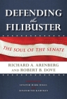 Defending the Filibuster, Revised and Updated Edition: The Soul of the Senate By Richard A. Arenberg, Robert B. Dove, Mark Udall (Foreword by) Cover Image