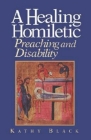 A Healing Homiletic: Preaching and Disability By Kathy Black Cover Image