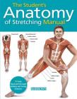 Student's Anatomy of Stretching Manual: 50 Fully-Illustrated Strength Building and Toning Stretches Cover Image