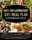 Anti-inflammatory Diet Meal Plan Cookbook 2020: Complete Guide of Anti-inflammatory Diet For Healing Immune System and Recover Whole Health-Over 120 S By Alice Amanda Cover Image