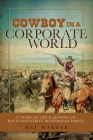 Cowboy in a Corporate World: 37 Years of Life & Lessons on Koch Industries Beaverhead Ranch By Ray Marxer Cover Image