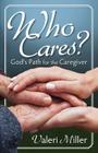 Who Cares? God's Path for the Caregiver By Valeri H. Miller Cover Image