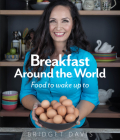 Breakfast Around the World: Food to wake up to By Bridget Davis Cover Image
