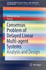 Consensus Problem of Delayed Linear Multi-Agent Systems: Analysis and Design By Cheng-Lin Liu, Fei Liu Cover Image