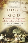 Dogs of God: Columbus, the Inquisition, and the Defeat of the Moors Cover Image