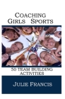 Coaching Girls Sports: 50 Team Building Activities Cover Image