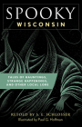 Spooky Wisconsin: Tales of Hauntings, Strange Happenings, and Other Local Lore By S. E. Schlosser, Paul G. Hoffman (Illustrator) Cover Image
