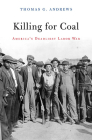 Killing for Coal: America's Deadliest Labor War By Thomas G. Andrews Cover Image