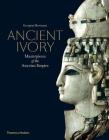 Ancient Ivory: Masterpieces of the Assyrian Empire By Georgina Herrmann Cover Image
