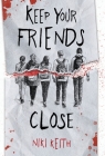 Keep Your Friends Close: A Gritty YA Crime Thriller By Niki Keith Cover Image