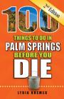 100 Things to Do in Palm Springs Before You Die, 2nd Edition (100 Things to Do Before You Die) By Lydia Kremer Cover Image