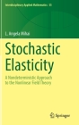 Stochastic Elasticity: A Nondeterministic Approach to the Nonlinear Field Theory (Interdisciplinary Applied Mathematics #55) By L. Angela Mihai Cover Image
